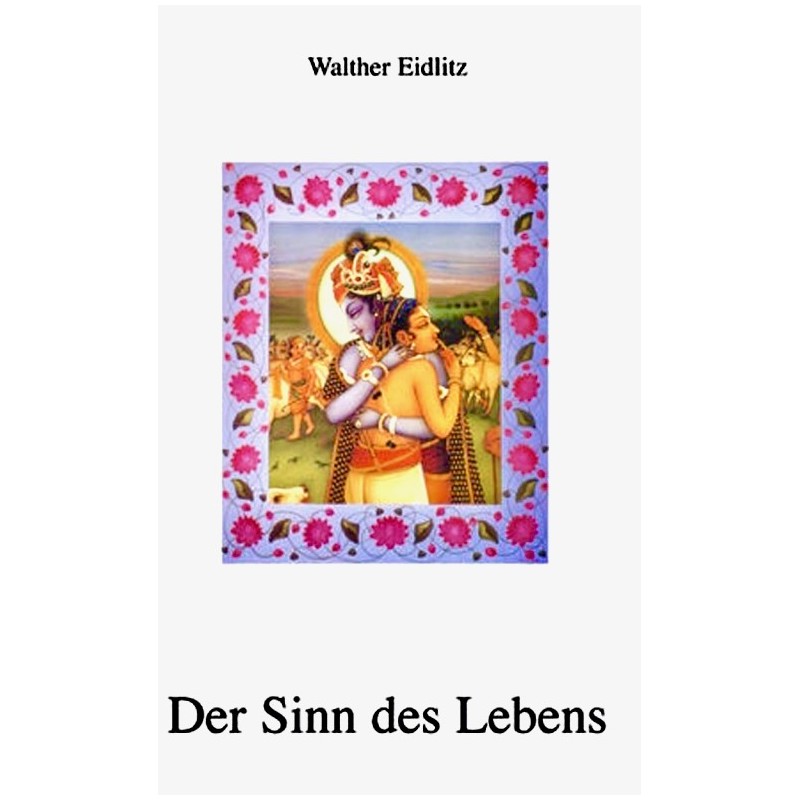 Der Sinn des Lebens - Der indische Weg zur liebenden Hingabe